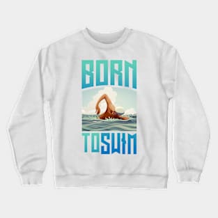 Born to swim Crewneck Sweatshirt